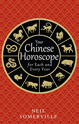 YOUR CHINESE HOROSCOPE FOR EACH AND EVERY YEAR, by SOMERVILLE , NEIL