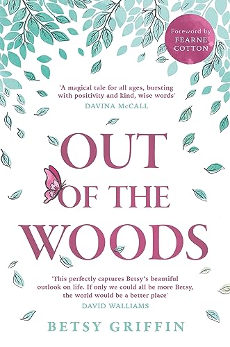OUT OF THE WOODS : A TALE OF POSITIVITY , KINDNESS AND COURAGE, by GRIFFIN , BETSY