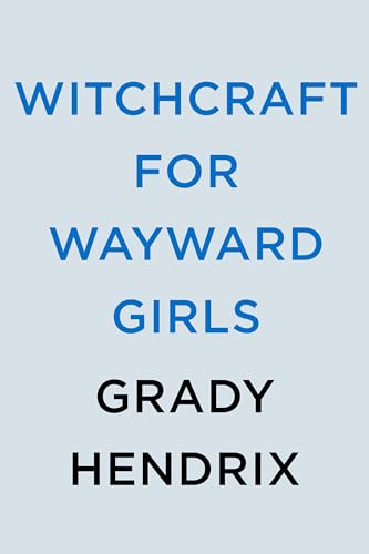 WITCHCRAFT FOR WAYWARD GIRLS, by HENDRIX, GRADY