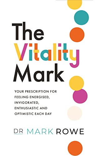 VITALITY MARK : YOUR PRESCRIPTION FOR FEELING ENERGISED , INVIGORATED , ENTHUSIASTIC AND OPTIMISTIC EACH DAY, by ROWE