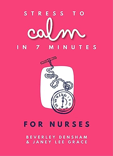 STRESS TO CALM IN 7 MINUTES FOR NURSES, by GRACE , LEE