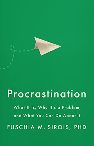 PROCRASTINATION : WHAT IT IS , WHY IT'S A PROBLEM AND WHAT YOU CAN DO ABOUT IT