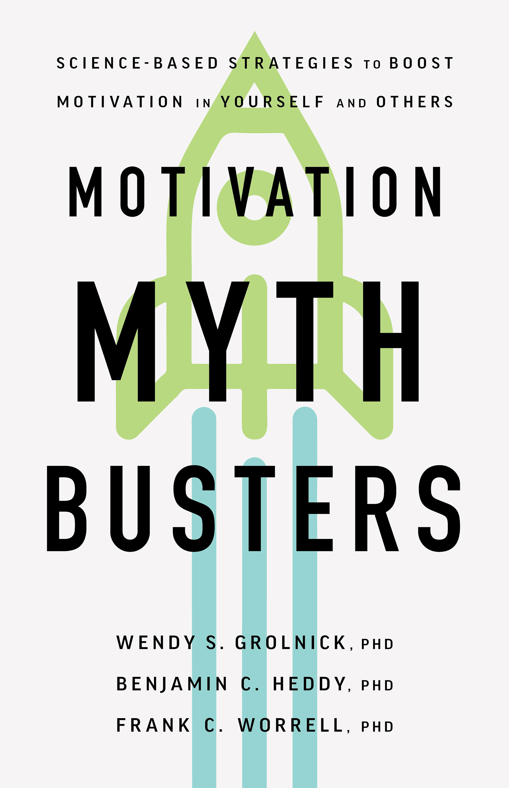 MOTIVATION MYTH BUSTERS : SCIENCE BASED STRATEGIES TO BOOST MOTIVATION IN YOURSELF AND OTHES