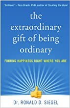 EXTRAORDINARY GIFT OF BEING ORDINARY : FINDING HAPPINESS RIGHT WHERE YOU ARE, by SIEGEL