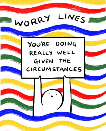 YOU'RE DOING REALLY WELL GIVEN THE CIRCUMSTANCES, by WORRY LINES