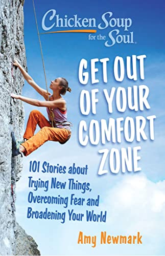 CHICKEN SOUP FOR THE SOUL: GET OUT OF YOUR COMFORT ZONE, by NEWMARK , AMY