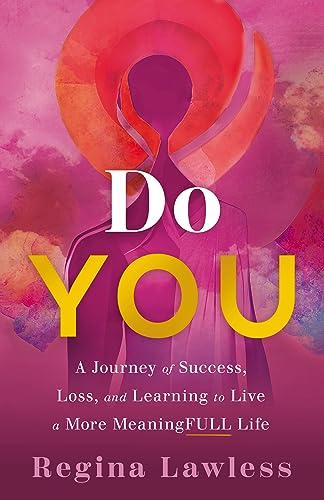 DO YOU : A JOURNEY OF SUCCESS , LOSS AND LEARNING TO LIVE A MORE MEANING FULL LIFE, by LAWLESS , R