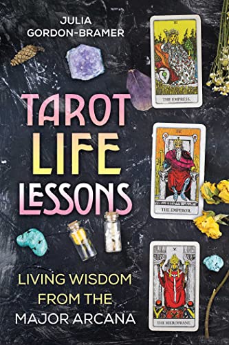 TAROT LIFE LESSONS : LIVING WISDOM FROM THE MAJOR ARCANA