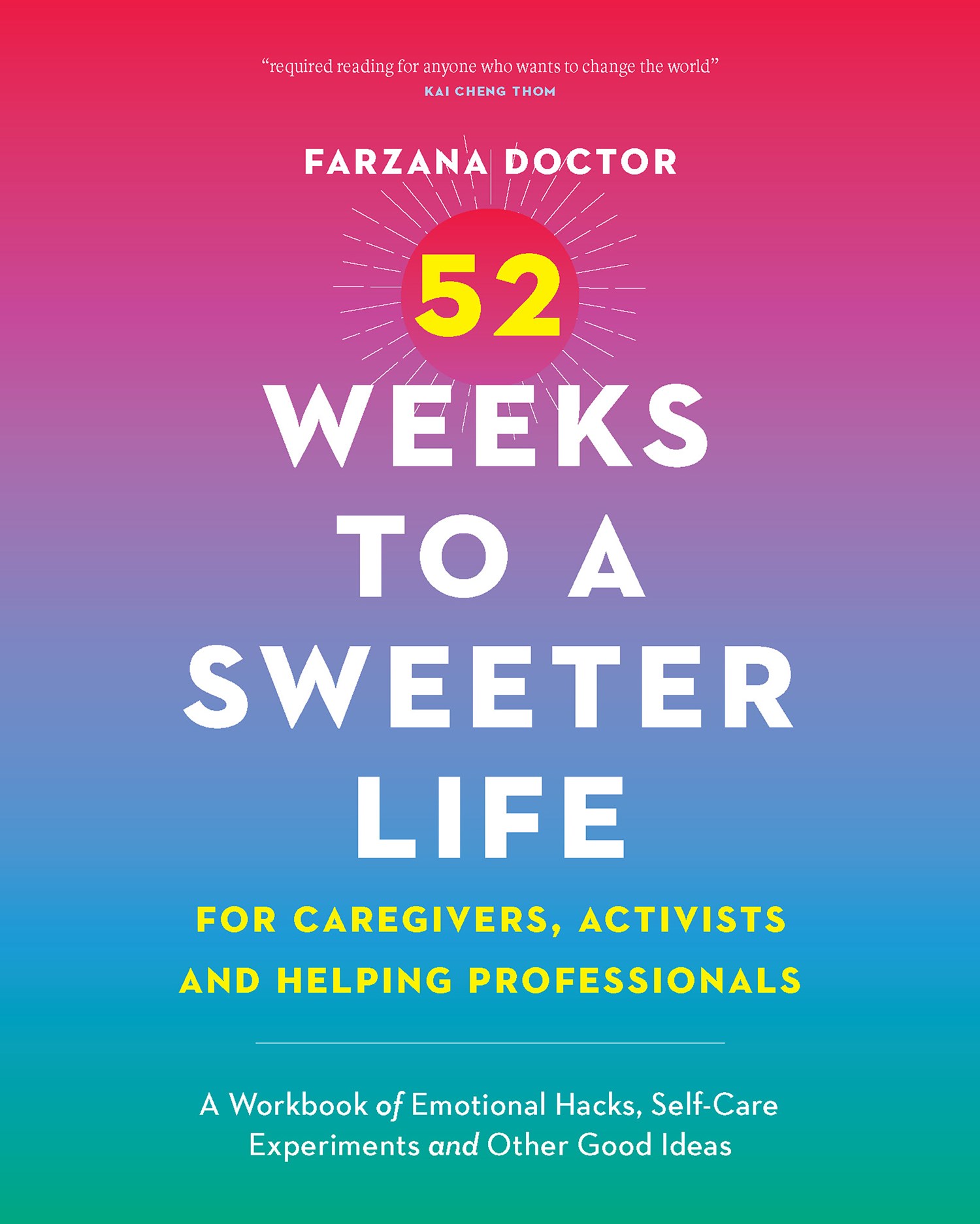 52 WEEKS TO A SWEETER LIFE FOR CAREGIVERS, ACTIVISTS AND HELPING PROFESSIONALS